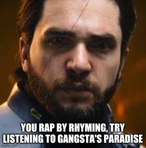 Salen Kotch | YOU RAP BY RHYMING, TRY LISTENING TO GANGSTA'S PARADISE | image tagged in salen kotch | made w/ Imgflip meme maker