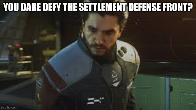 Salen Kotch You what? | YOU DARE DEFY THE SETTLEMENT DEFENSE FRONT? | image tagged in salen kotch you what | made w/ Imgflip meme maker