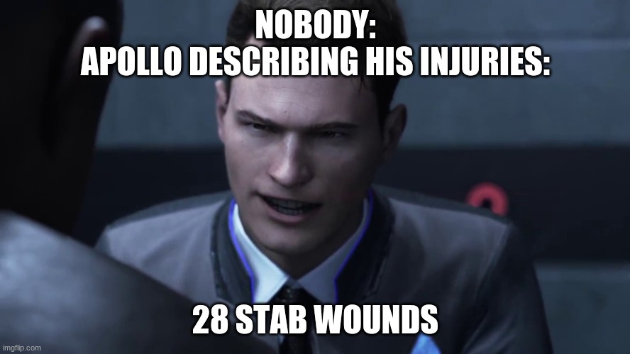 28 stab wounds | NOBODY:
APOLLO DESCRIBING HIS INJURIES:; 28 STAB WOUNDS | image tagged in 28 stab wounds | made w/ Imgflip meme maker