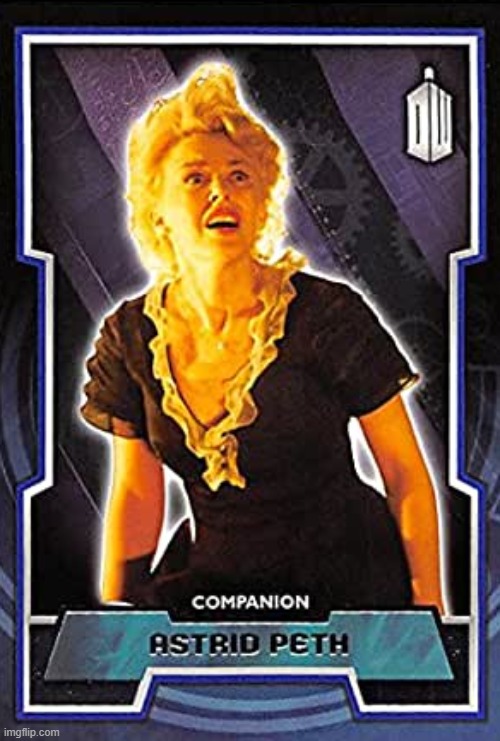 [as your companion for the day, you drew Astrid Peth] | image tagged in kylie dr who card,dr who | made w/ Imgflip meme maker