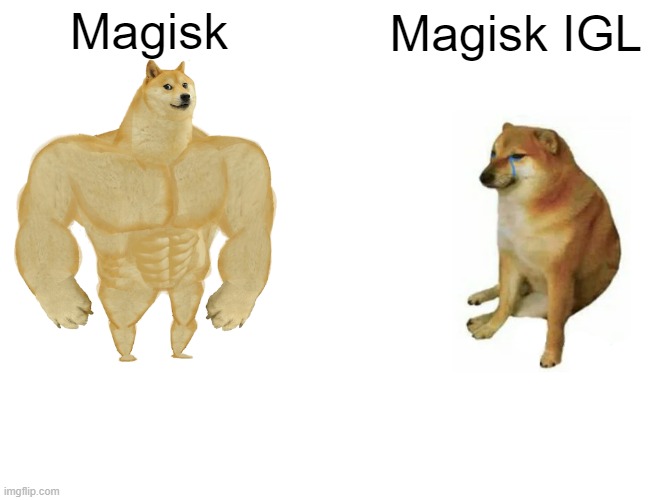 Buff Doge vs. Cheems Meme | Magisk; Magisk IGL | image tagged in memes,buff doge vs cheems | made w/ Imgflip meme maker