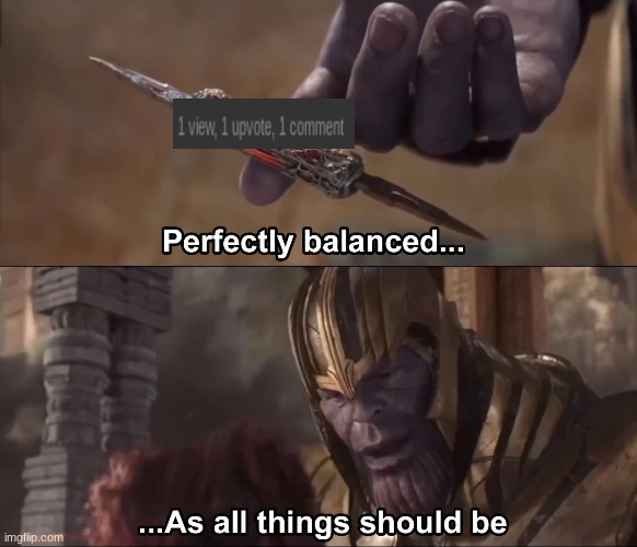 Thanos perfectly balanced as all things should be | image tagged in thanos perfectly balanced as all things should be | made w/ Imgflip meme maker