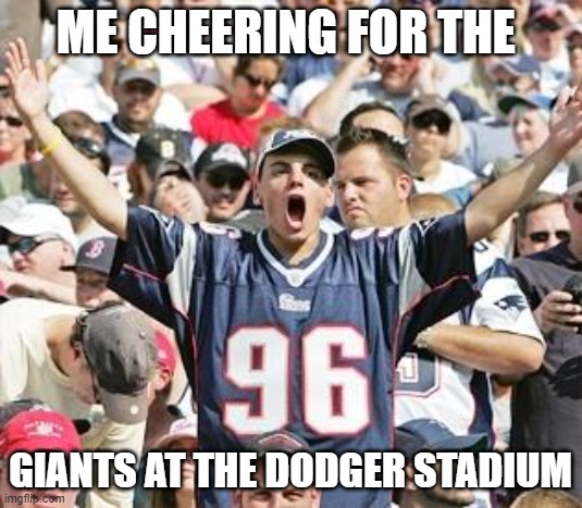 Sports Fans | ME CHEERING FOR THE; GIANTS AT THE DODGER STADIUM | image tagged in sports fans | made w/ Imgflip meme maker