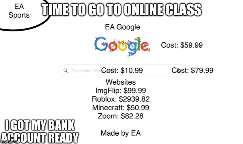 EA Google | TIME TO GO TO ONLINE CLASS; I GOT MY BANK ACCOUNT READY | image tagged in ea google | made w/ Imgflip meme maker