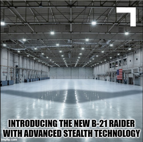 Now That's Stealth! |  INTRODUCING THE NEW B-21 RAIDER WITH ADVANCED STEALTH TECHNOLOGY | image tagged in airplanes,air force | made w/ Imgflip meme maker