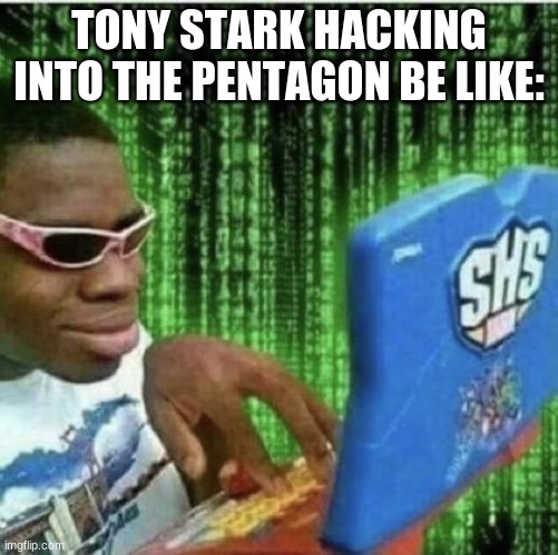 The Hackr | TONY STARK HACKING INTO THE PENTAGON BE LIKE: | image tagged in ryan beckford,tony stark,hackers,russian hackers,iron man,ha ha tags go brr | made w/ Imgflip meme maker