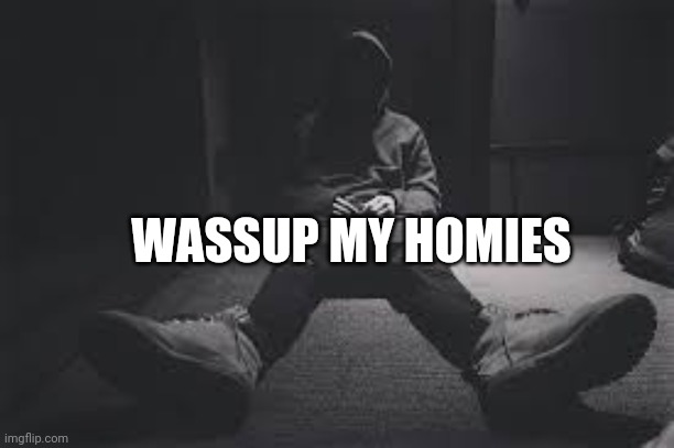 NF sad | WASSUP MY HOMIES | image tagged in nf sad | made w/ Imgflip meme maker