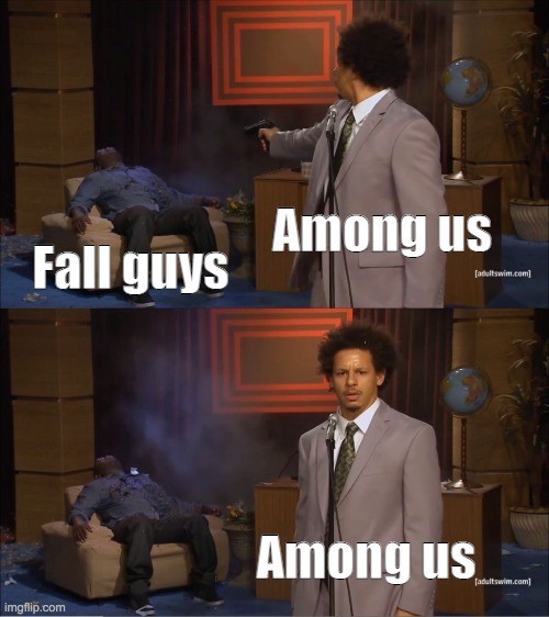 Among us right now | Among us; Fall guys; Among us | image tagged in memes,who killed hannibal,among us | made w/ Imgflip meme maker