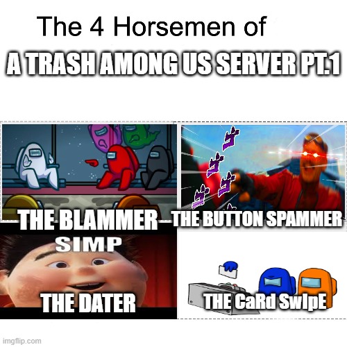 Four horsemen of | A TRASH AMONG US SERVER PT.1; THE BUTTON SPAMMER; THE BLAMMER; THE CaRd SwIpE; THE DATER | image tagged in four horsemen of | made w/ Imgflip meme maker