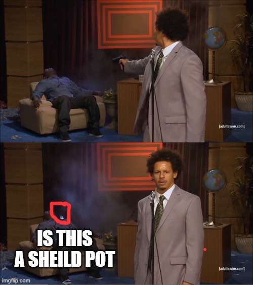 Who Killed Hannibal | IS THIS A SHEILD POT | image tagged in memes,who killed hannibal | made w/ Imgflip meme maker