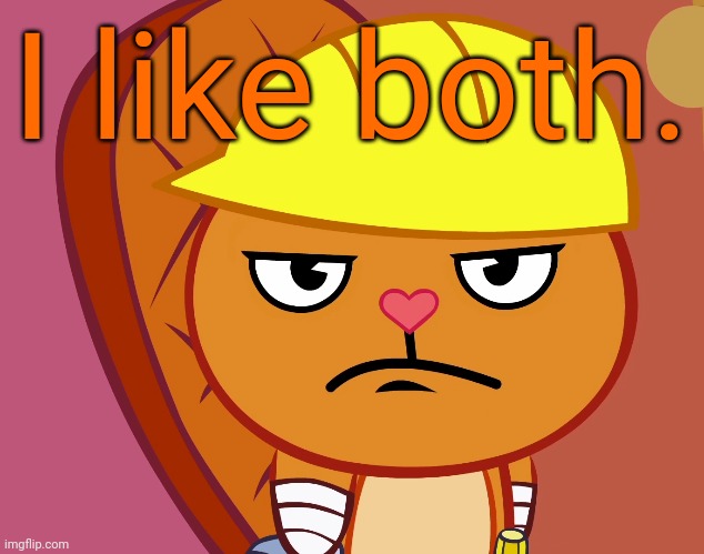 Jealousy Handy (HTF) | I like both. | image tagged in jealousy handy htf | made w/ Imgflip meme maker