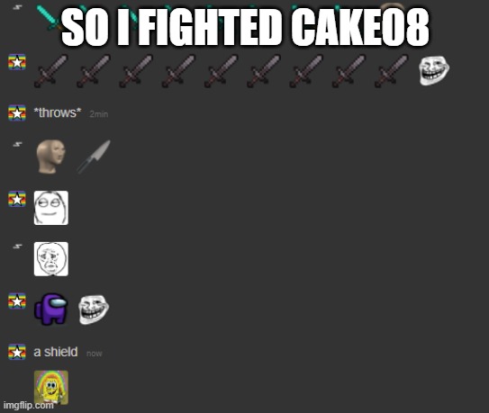 SO I FIGHTED CAKE08 | image tagged in fight | made w/ Imgflip meme maker