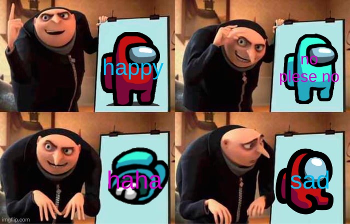 Gru's Plan | happy; no plese no; haha; sad | image tagged in memes,gru's plan | made w/ Imgflip meme maker