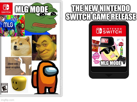 The new Nintendo switch game release | THE NEW NINTENDO SWITCH GAME RELEASE; MLG MODE; MLG MODE | image tagged in blank white template | made w/ Imgflip meme maker