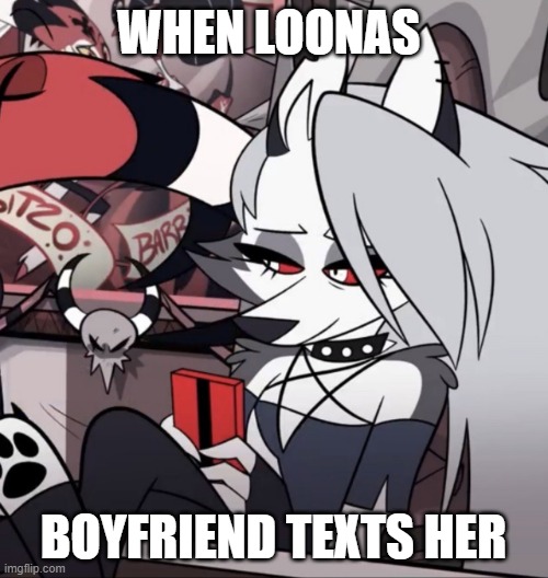 Loona | WHEN LOONAS; BOYFRIEND TEXTS HER | image tagged in shrug | made w/ Imgflip meme maker