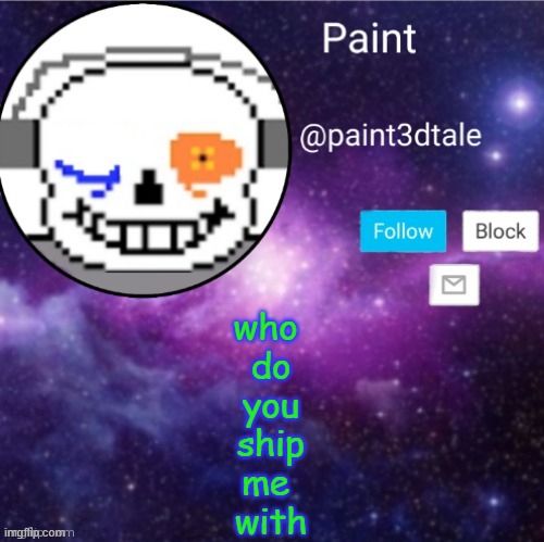 o h  n o - | who 
do
you
ship
me 
with | image tagged in paint announces | made w/ Imgflip meme maker