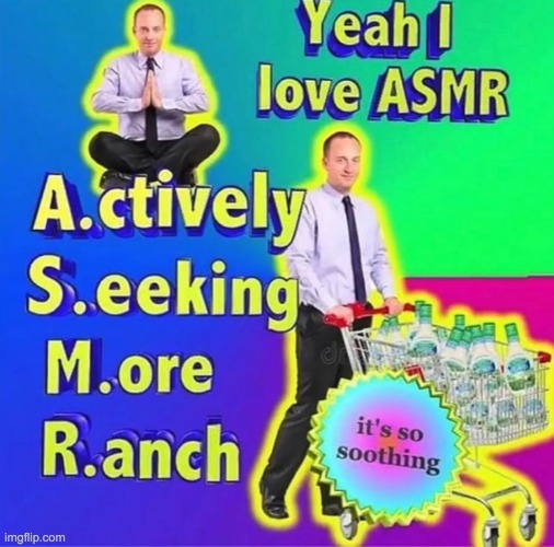 Ranch | image tagged in asmr | made w/ Imgflip meme maker