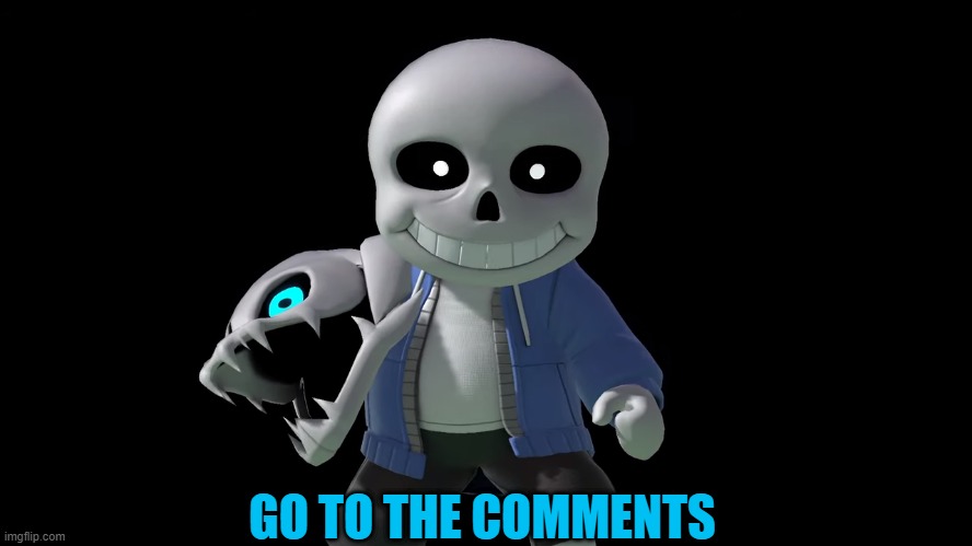 There's a poll. | GO TO THE COMMENTS | image tagged in sans,comments,undertale,imgflip,imgflip users,sans undertale | made w/ Imgflip meme maker