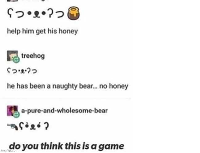 Do you think this is a game | image tagged in bear,honey | made w/ Imgflip meme maker