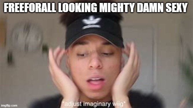 *curses in Spanish* | FREEFORALL LOOKING MIGHTY DAMN SEXY | image tagged in smexy | made w/ Imgflip meme maker