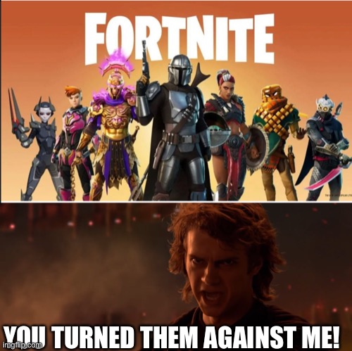 Sh*t | YOU TURNED THEM AGAINST ME! | image tagged in you turned her against me | made w/ Imgflip meme maker