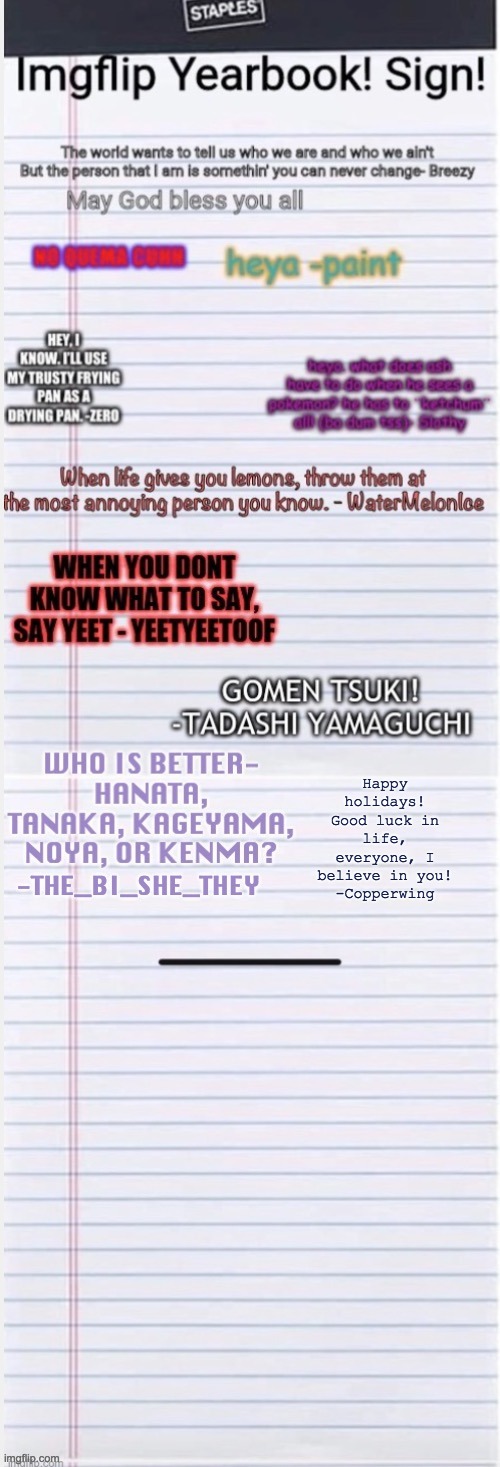 Happy holidays! Good luck in life, everyone, I believe in you!
-Copperwing | made w/ Imgflip meme maker