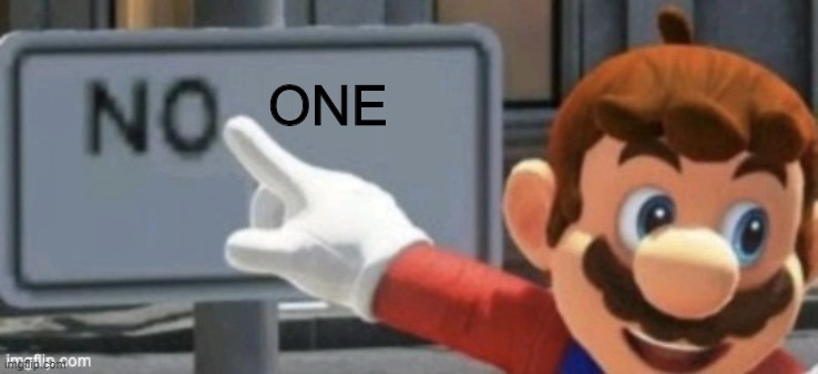 mario no sign | ONE | image tagged in mario no sign | made w/ Imgflip meme maker