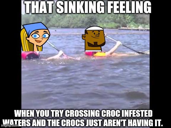 Sinking canoe | THAT SINKING FEELING; WHEN YOU TRY CROSSING CROC INFESTED WATERS AND THE CROCS JUST AREN'T HAVING IT. | image tagged in sinking canoe | made w/ Imgflip meme maker