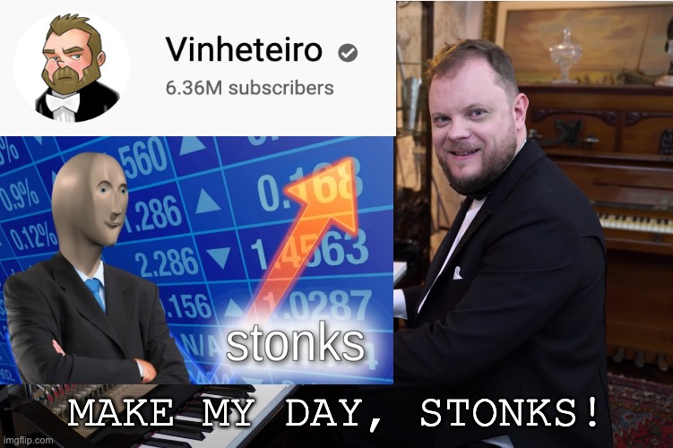 Vinheteiro | MAKE MY DAY, STONKS! | image tagged in memes,vinheteiro,fun,funny memes,dankmemes | made w/ Imgflip meme maker