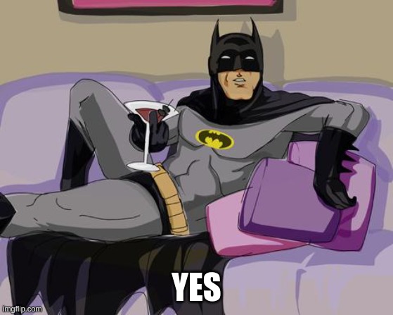 Batman cocktail | YES | image tagged in batman cocktail | made w/ Imgflip meme maker