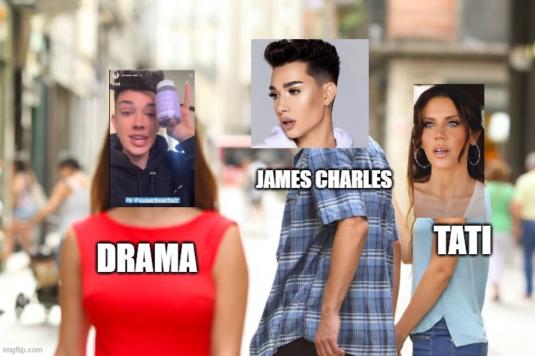 james charles and tati drama | JAMES CHARLES; TATI; DRAMA | image tagged in memes,distracted boyfriend | made w/ Imgflip meme maker
