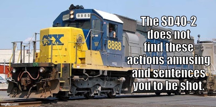 SD40-2 is not amused | image tagged in sd40-2 is not amused | made w/ Imgflip meme maker