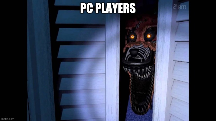 Foxy FNaF 4 | PC PLAYERS | image tagged in foxy fnaf 4 | made w/ Imgflip meme maker