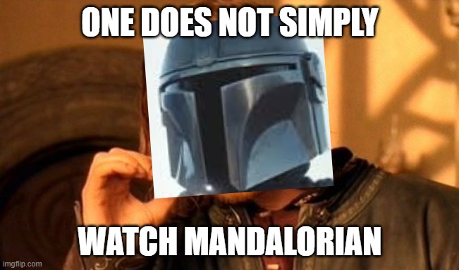 One Does Not Simply Meme | ONE DOES NOT SIMPLY; WATCH MANDALORIAN | image tagged in memes,one does not simply | made w/ Imgflip meme maker