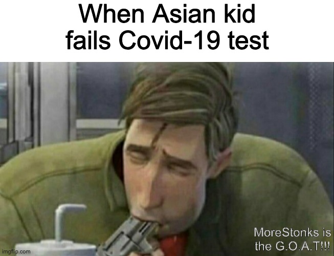 When Asian kid fails Covid-19 test; MoreStonks is the G.O.A.T!!! | image tagged in blank white template,peter parker gun | made w/ Imgflip meme maker
