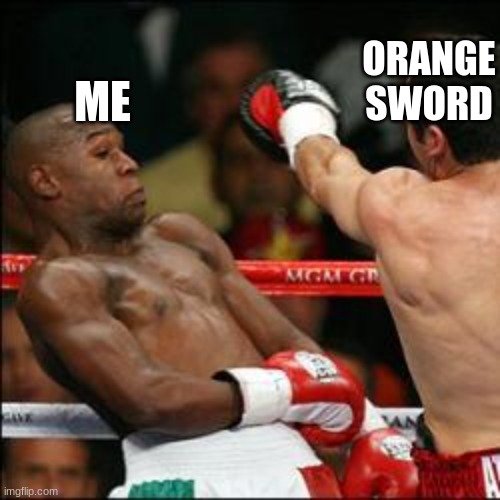 Can't touch this | ME ORANGE SWORD | image tagged in can't touch this | made w/ Imgflip meme maker