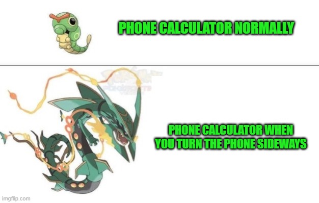 You Should Try It | PHONE CALCULATOR NORMALLY; PHONE CALCULATOR WHEN YOU TURN THE PHONE SIDEWAYS | image tagged in memes,pokemon,phone | made w/ Imgflip meme maker