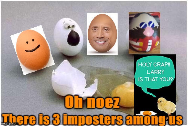 Among us (Egg edition) | Oh noez; There is 3 imposters among us | image tagged in this broken egg | made w/ Imgflip meme maker