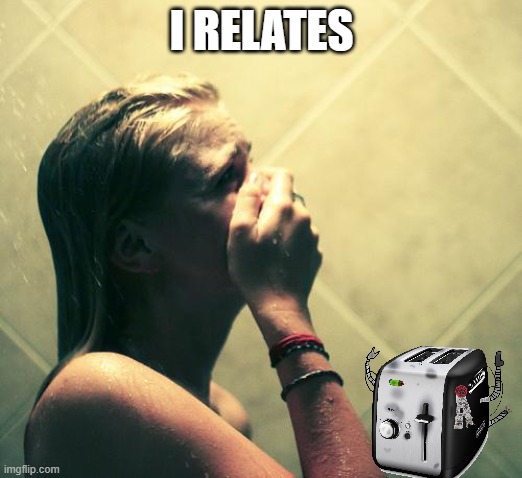 Girl crying shower | I RELATES | image tagged in girl crying shower | made w/ Imgflip meme maker