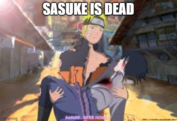 SASUKE IS DEAD | made w/ Imgflip meme maker