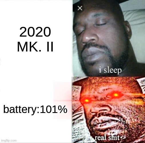 Sleeping Shaq Meme | 2020 MK. II; battery:101% | image tagged in memes,sleeping shaq | made w/ Imgflip meme maker