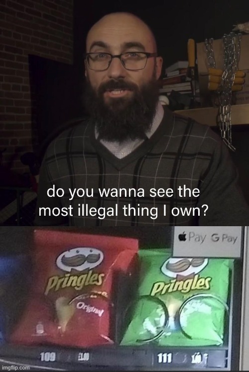 Pringle bag | image tagged in do you wanna see the most illegal thing i own | made w/ Imgflip meme maker