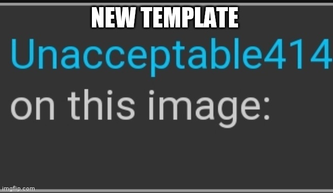 Unacceptable | NEW TEMPLATE | image tagged in unacceptable | made w/ Imgflip meme maker