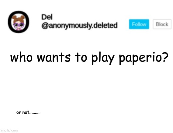 I has link | who wants to play paperio? or not......... | image tagged in del announcement | made w/ Imgflip meme maker