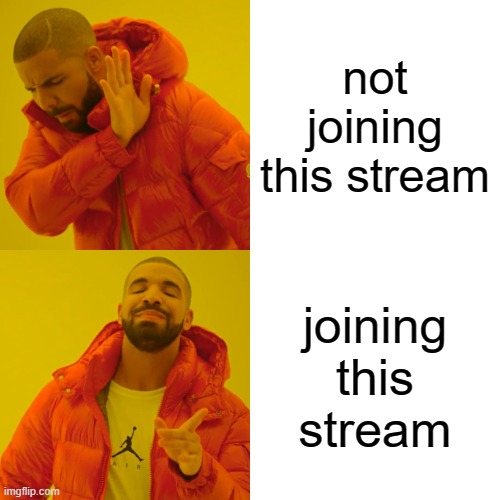 I SHALL POST IN THIS STREAM |  not joining this stream; joining this stream | image tagged in memes,drake hotline bling | made w/ Imgflip meme maker