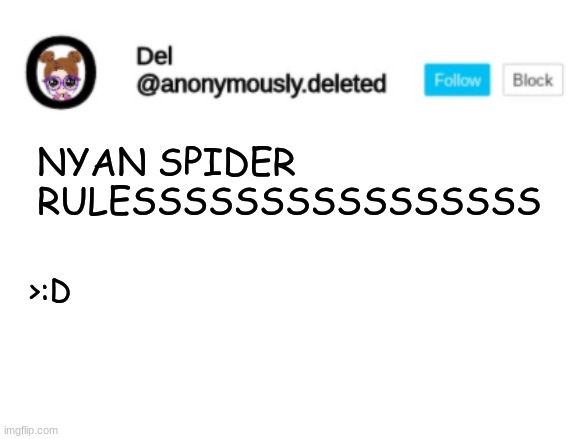 Del Announcement | NYAN SPIDER RULESSSSSSSSSSSSSSSS; >:D | image tagged in del announcement | made w/ Imgflip meme maker