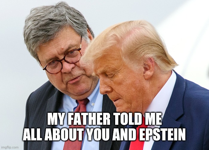 MY FATHER TOLD ME ALL ABOUT YOU AND EPSTEIN | made w/ Imgflip meme maker