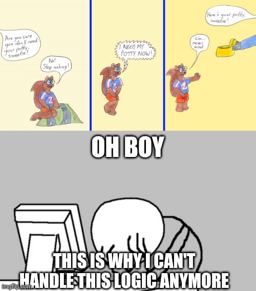 Seriously furaffinity | OH BOY; THIS IS WHY I CAN'T HANDLE THIS LOGIC ANYMORE | image tagged in computer guy facepalm,zee-zee,bruh,baby,logic,furaffinity | made w/ Imgflip meme maker