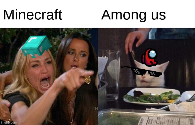 Woman Yelling At Cat Meme | Minecraft; Among us | image tagged in memes,woman yelling at cat | made w/ Imgflip meme maker
