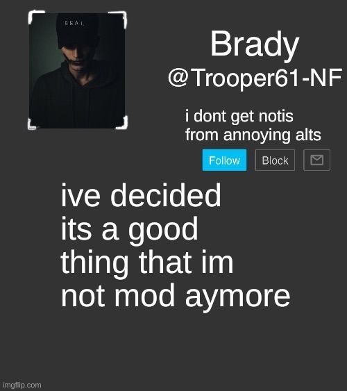 NF template | i dont get notis from annoying alts; ive decided its a good thing that im not mod aymore | image tagged in nf template | made w/ Imgflip meme maker